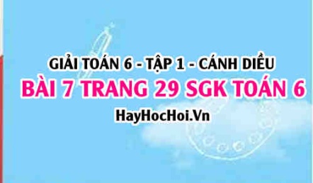 Giải bài 7 trang 29 Toán 6 Tập 1 SGK Cánh Diều